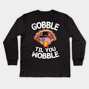 Gobble Til You Wobble Kids Long Sleeve T-Shirt